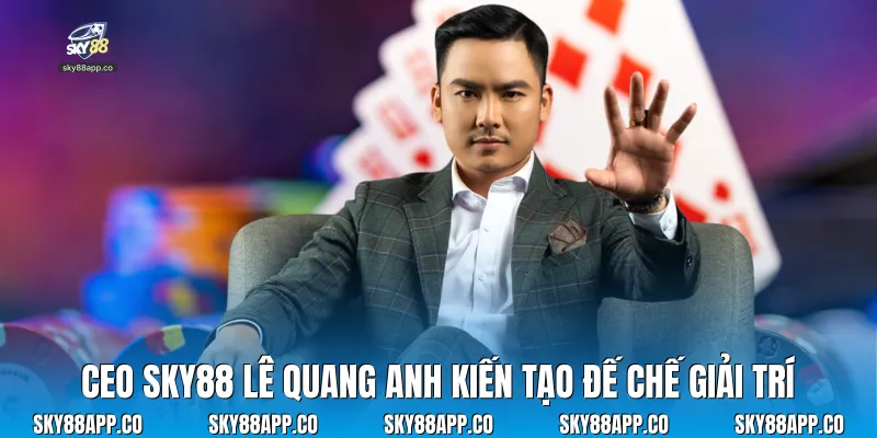 CEO Sky88 Lê Quang Anh kiến tạo đế chế giải trí